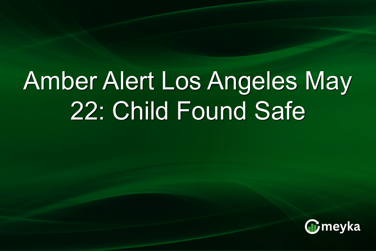Amber Alert Los Angeles May 22: Child Found Safe