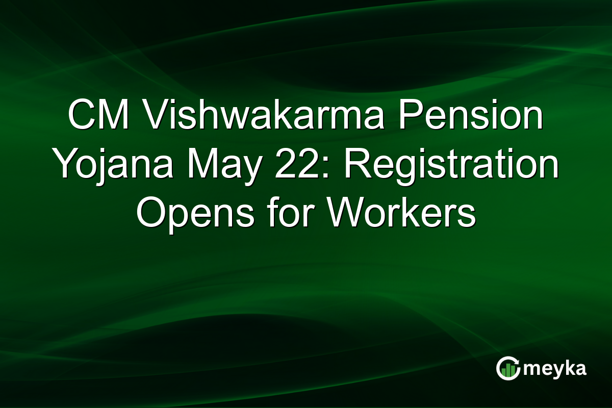CM Vishwakarma Pension Yojana May 22: Registration Opens for Workers
