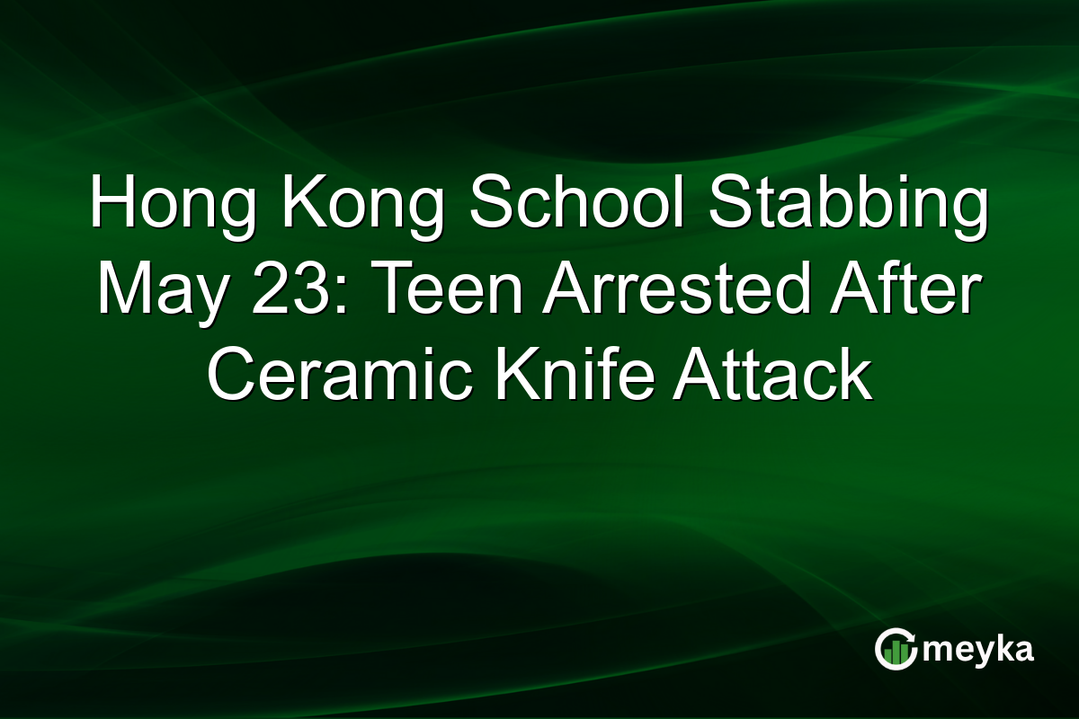 Hong Kong School Stabbing May 23: Teen Arrested After Ceramic Knife Attack