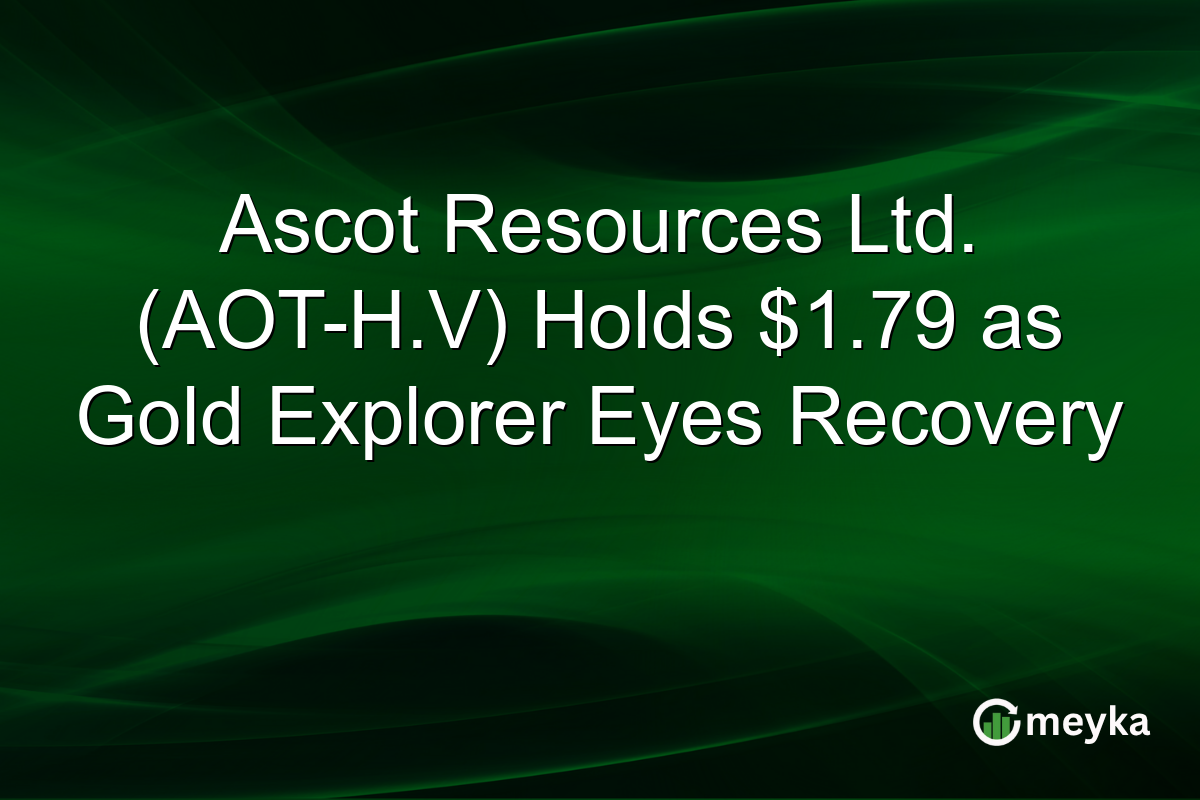 Ascot Resources Ltd. (AOT-H.V) Holds $1.79 as Gold Explorer Eyes Recovery