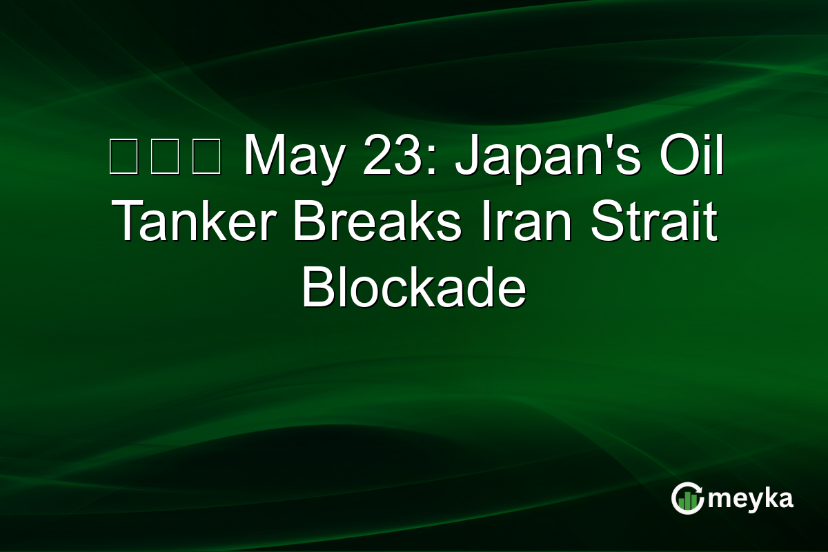 出光丸 May 23: Japan’s Oil Tanker Breaks Iran Strait Blockade