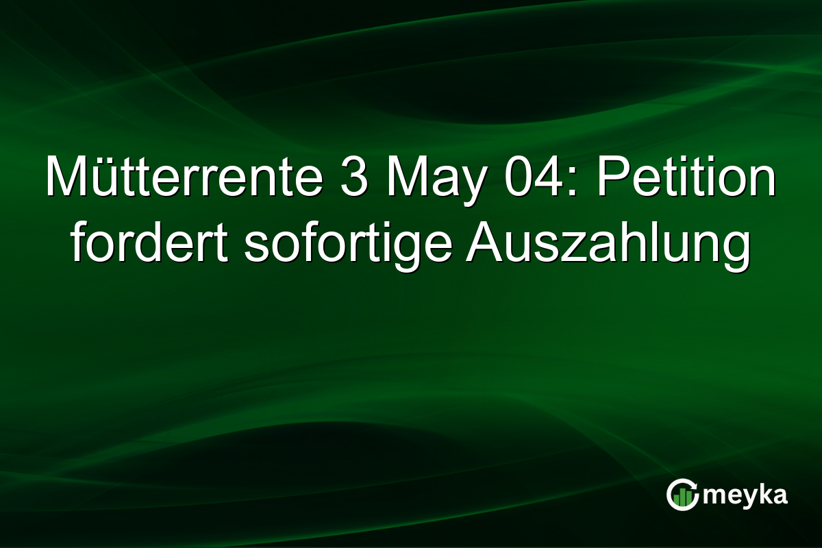 Mütterrente 3 May 04: Petition fordert sofortige Auszahlung