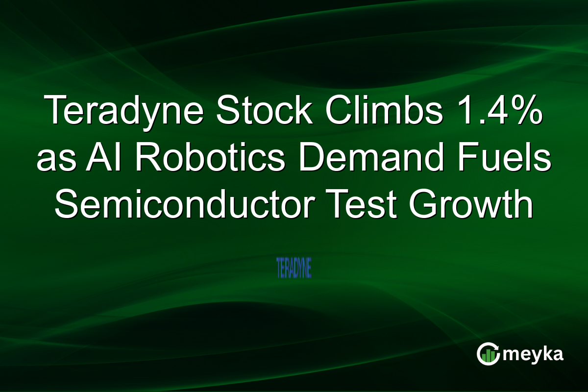 Teradyne Stock Climbs 1.4% as AI Robotics Demand Fuels Semiconductor Test Growth