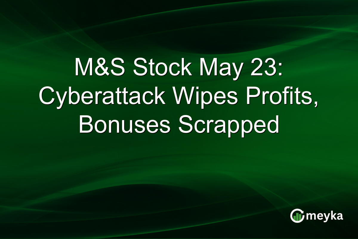 M&S Stock May 23: Cyberattack Wipes Profits, Bonuses Scrapped