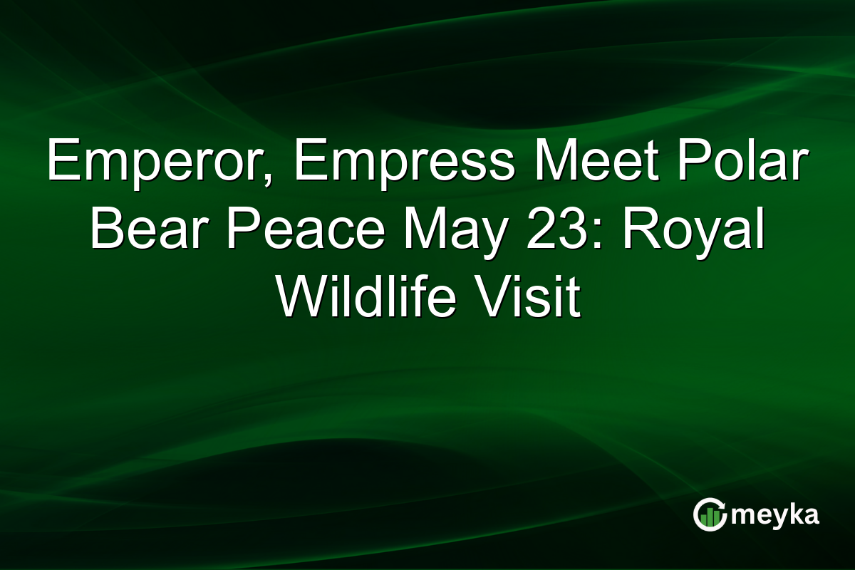 Emperor, Empress Meet Polar Bear Peace May 23: Royal Wildlife Visit