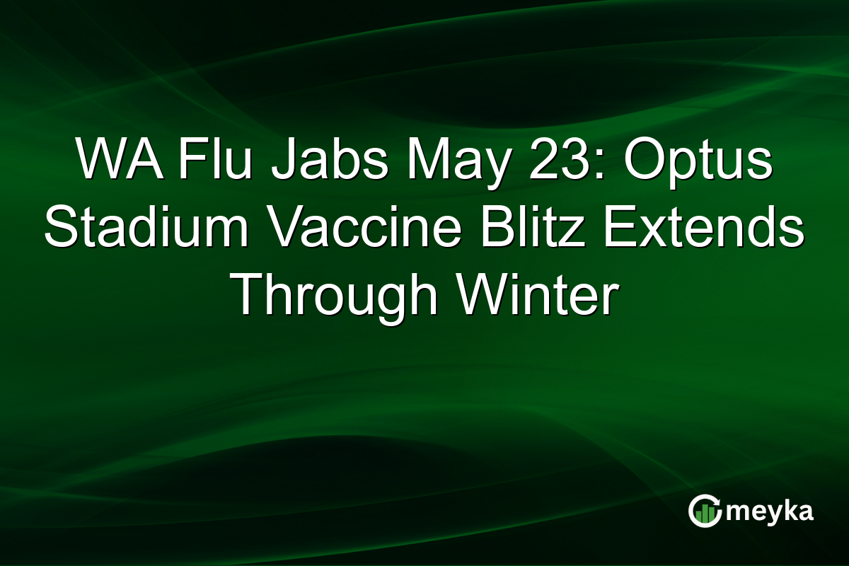 WA Flu Jabs May 23: Optus Stadium Vaccine Blitz Extends Through Winter