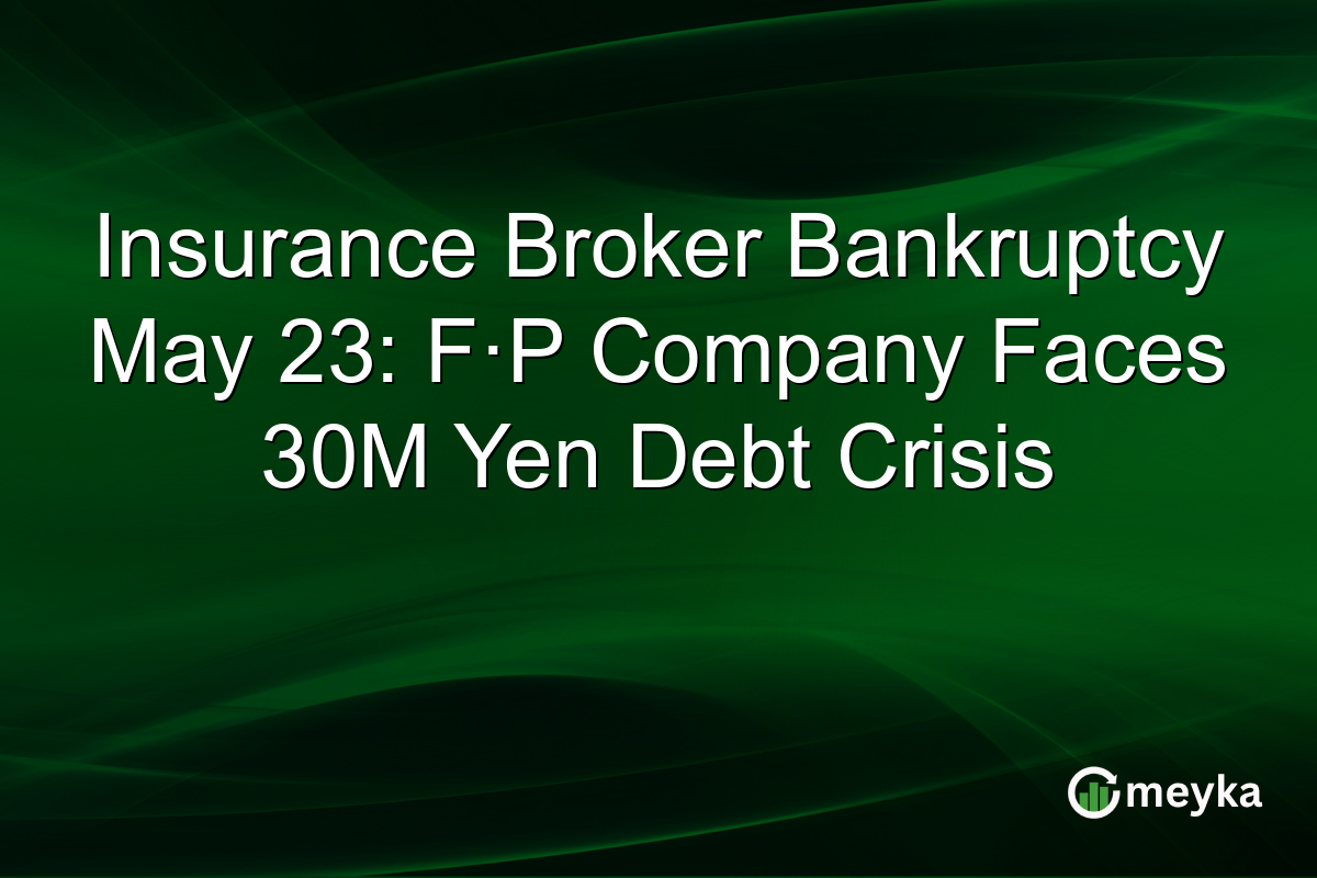 Insurance Broker Bankruptcy May 23: F·P Company Faces 30M Yen Debt Crisis