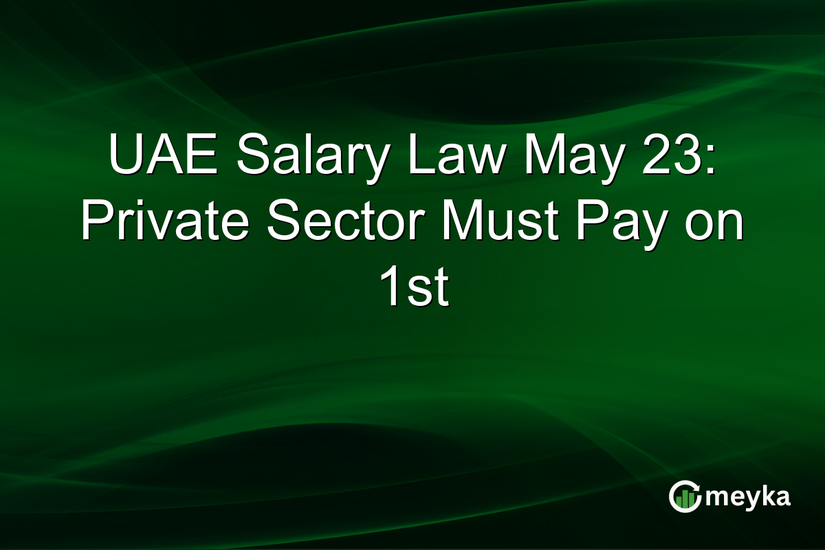 UAE Salary Law May 23: Private Sector Must Pay on 1st