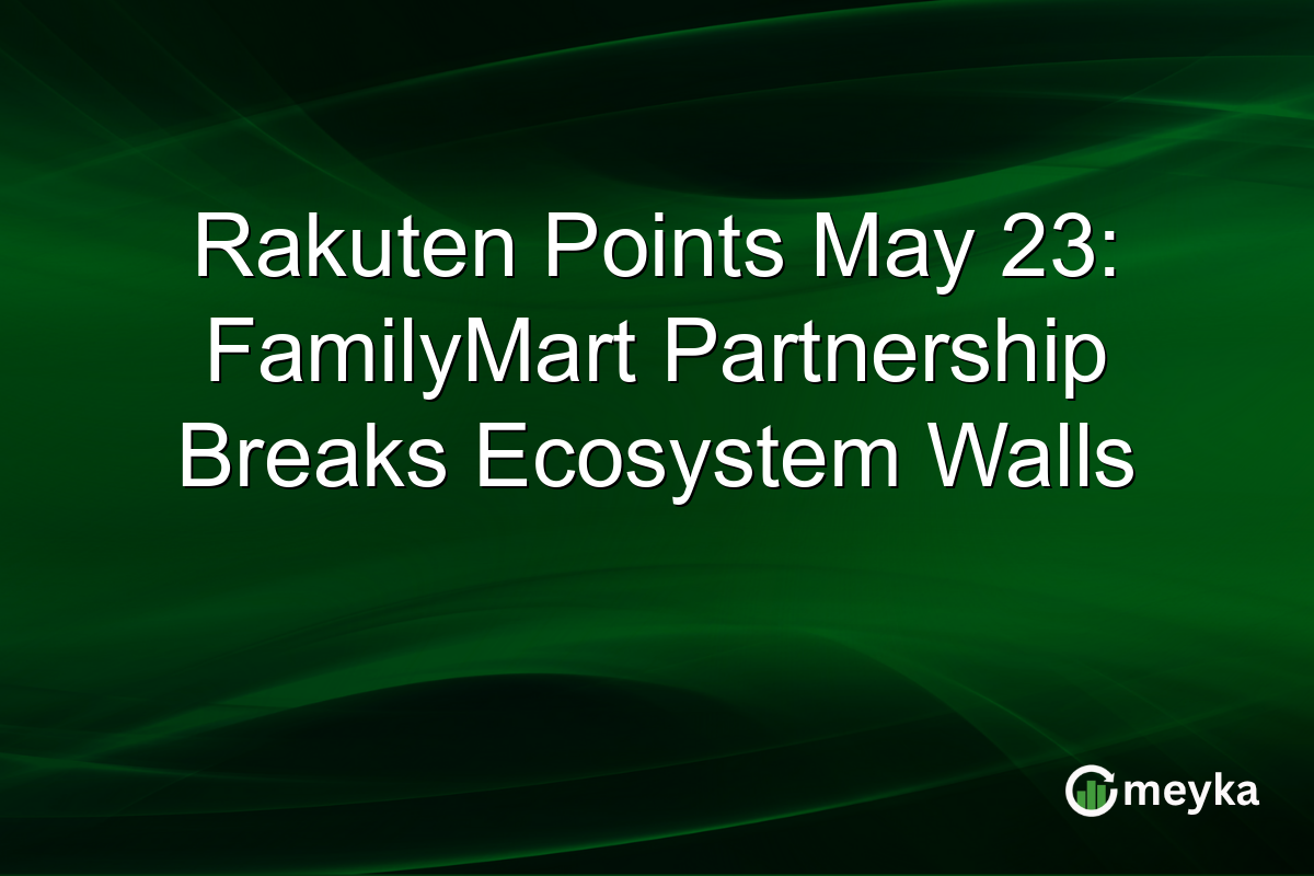 Rakuten Points May 23: FamilyMart Partnership Breaks Ecosystem Walls
