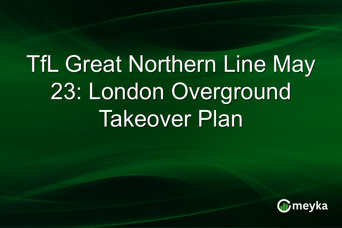 TfL Great Northern Line May 23: London Overground Takeover Plan