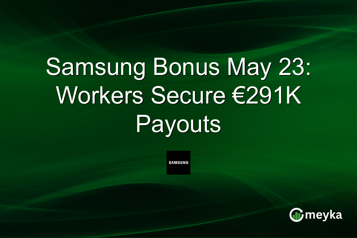 Samsung Bonus May 23: Workers Secure €291K Payouts