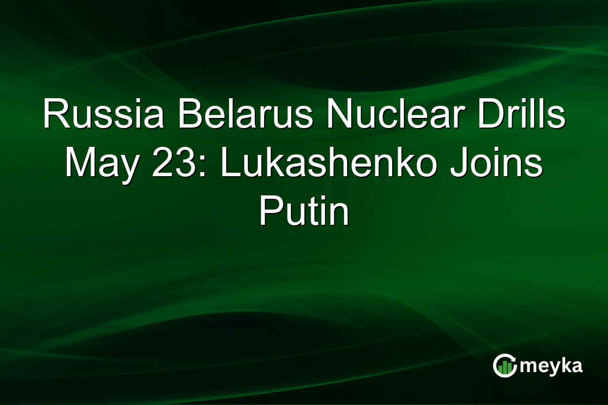 Russia Belarus Nuclear Drills May 23: Lukashenko Joins Putin