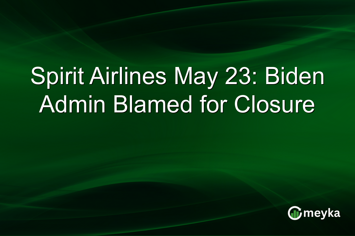 Spirit Airlines May 23: Biden Admin Blamed for Closure