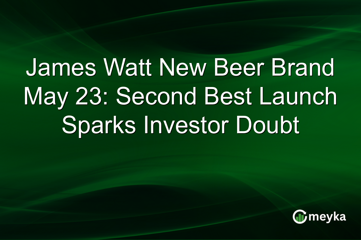 James Watt New Beer Brand May 23: Second Best Launch Sparks Investor Doubt