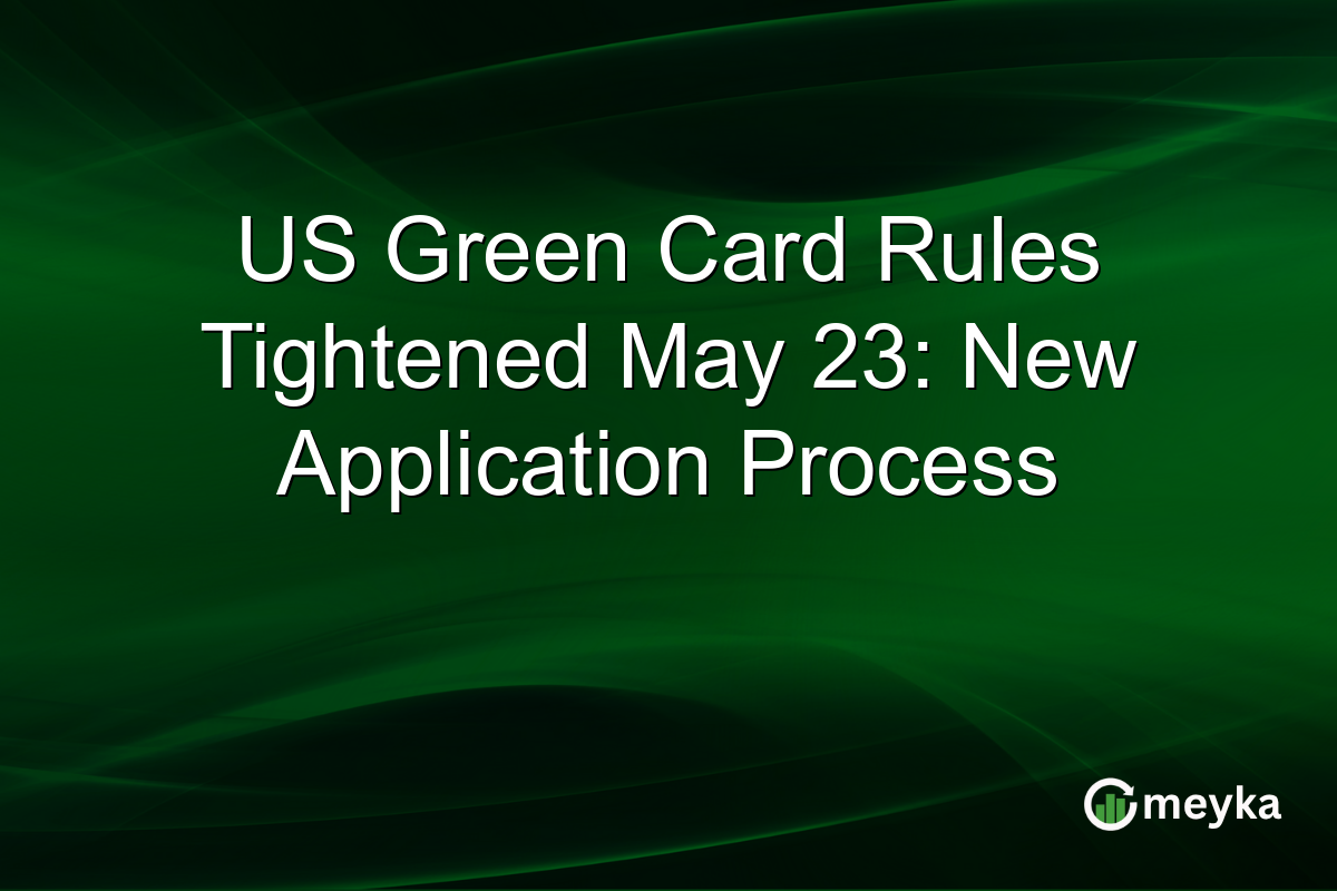 US Green Card Rules Tightened May 23: New Application Process