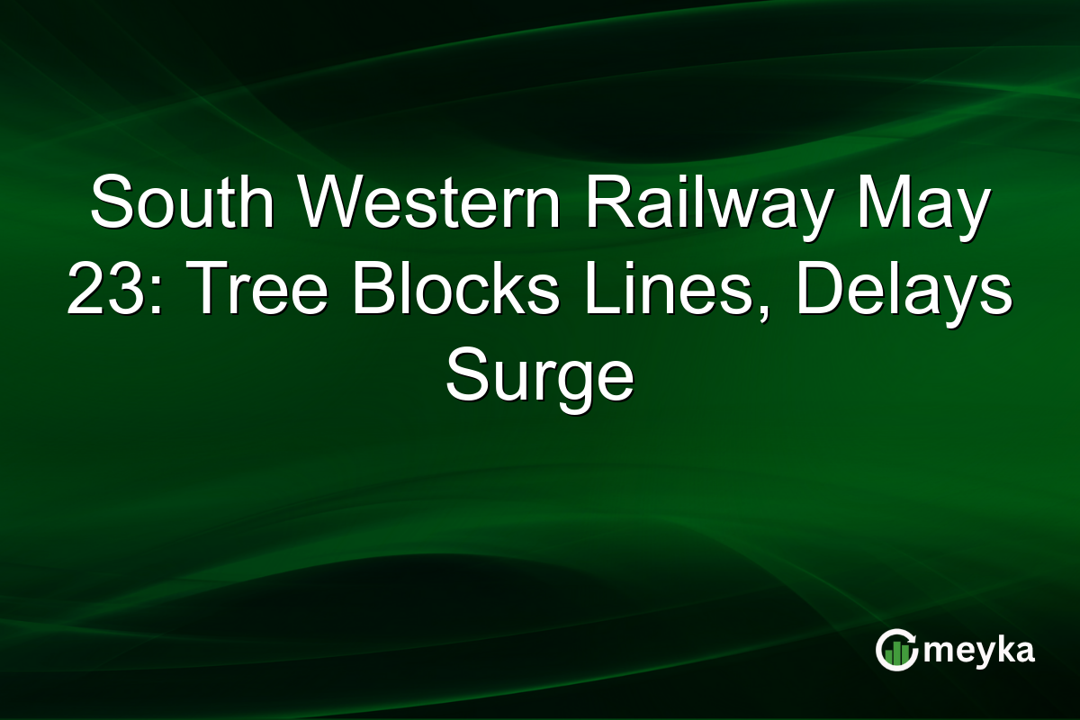 South Western Railway May 23: Tree Blocks Lines, Delays Surge