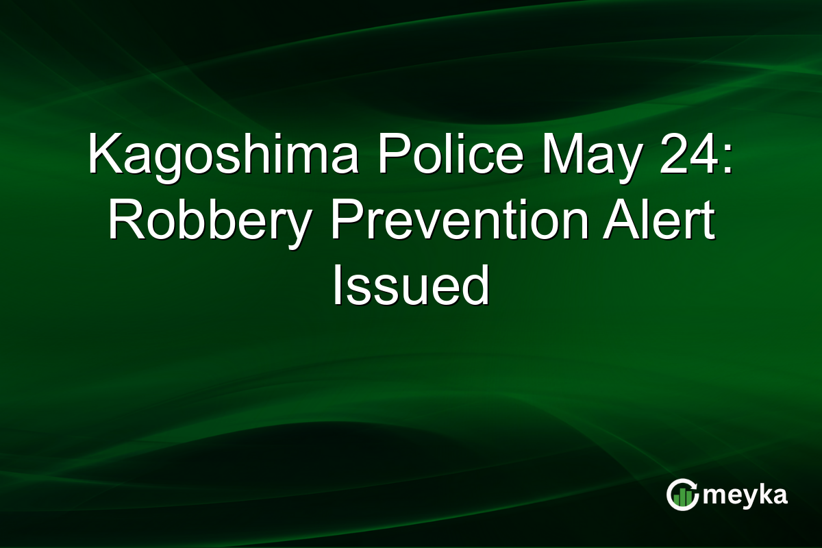 Kagoshima Police May 24: Robbery Prevention Alert Issued