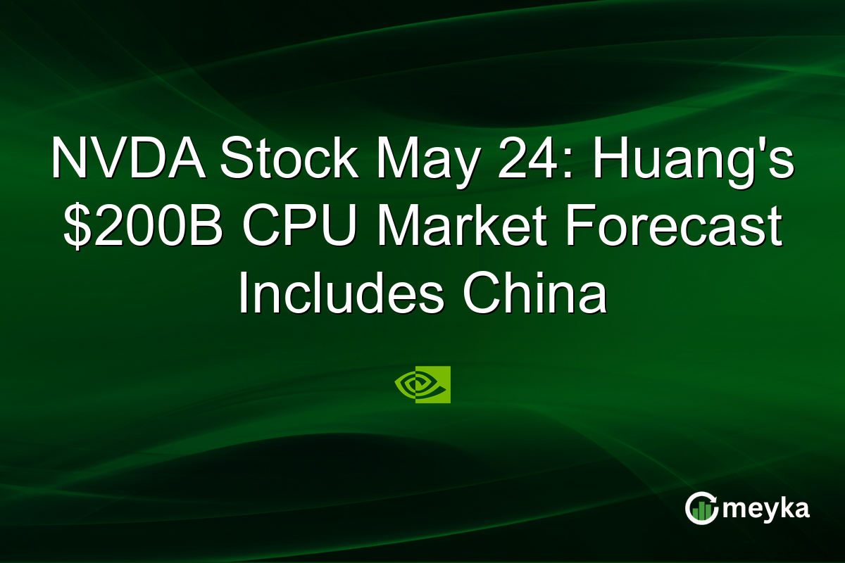 NVDA Stock May 24: Huang’s $200B CPU Market Forecast Includes China