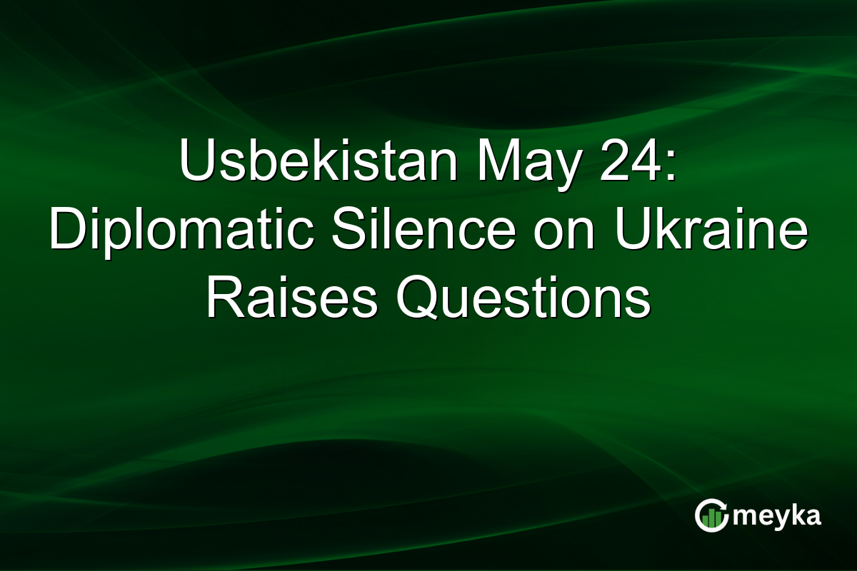 Usbekistan May 24: Diplomatic Silence on Ukraine Raises Questions