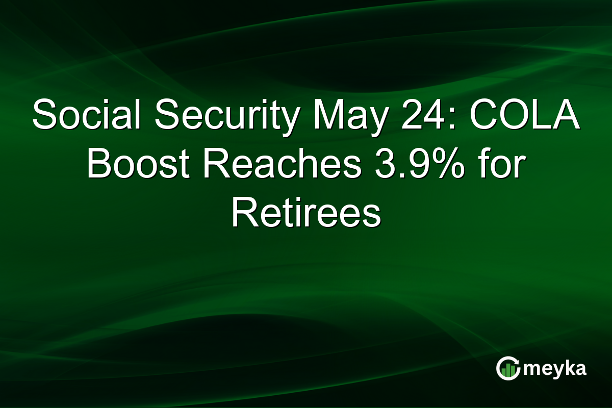 Social Security May 24: COLA Boost Reaches 3.9% for Retirees
