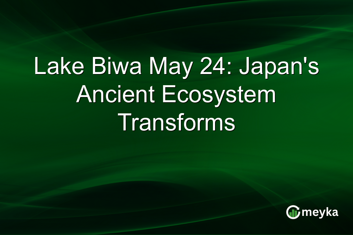 Lake Biwa May 24: Japan’s Ancient Ecosystem Transforms