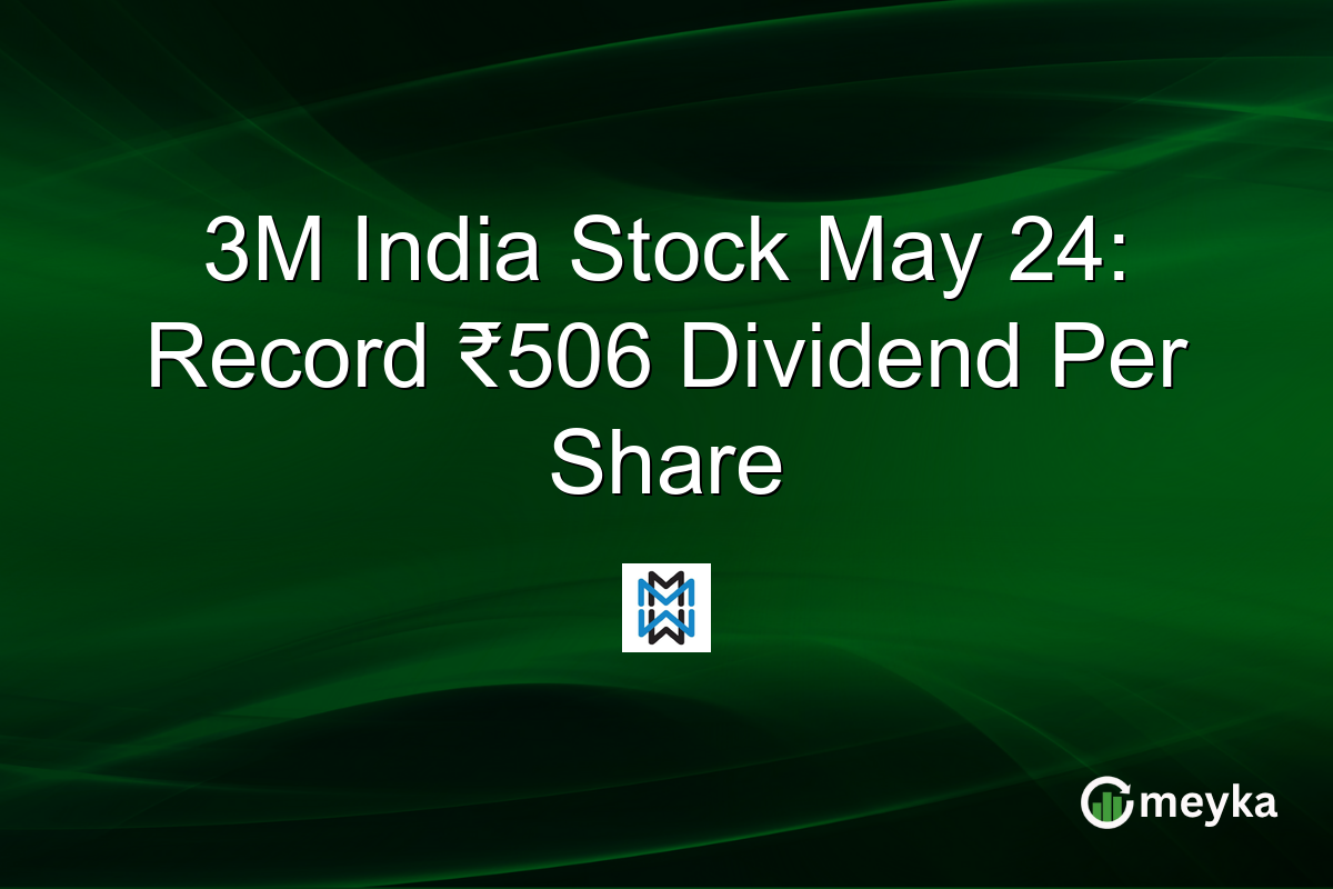 3M India Stock May 24: Record ₹506 Dividend Per Share