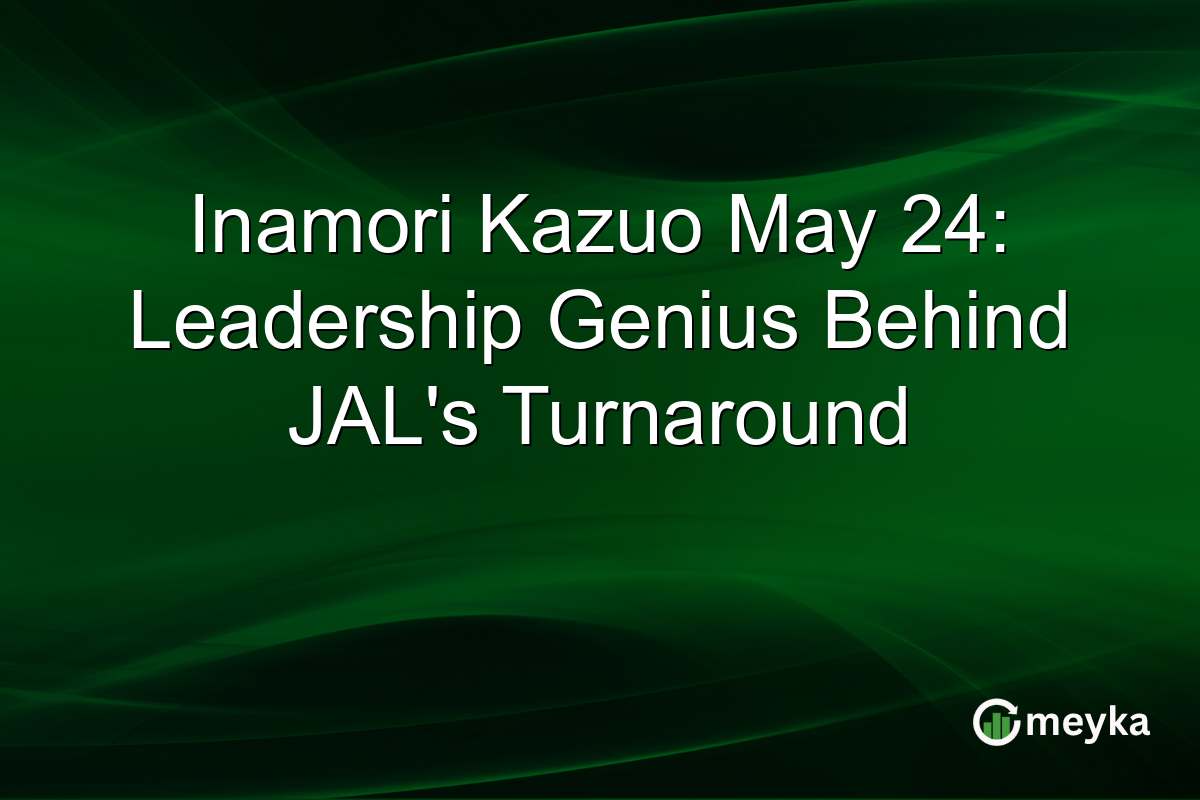 Inamori Kazuo May 24: Leadership Genius Behind JAL’s Turnaround