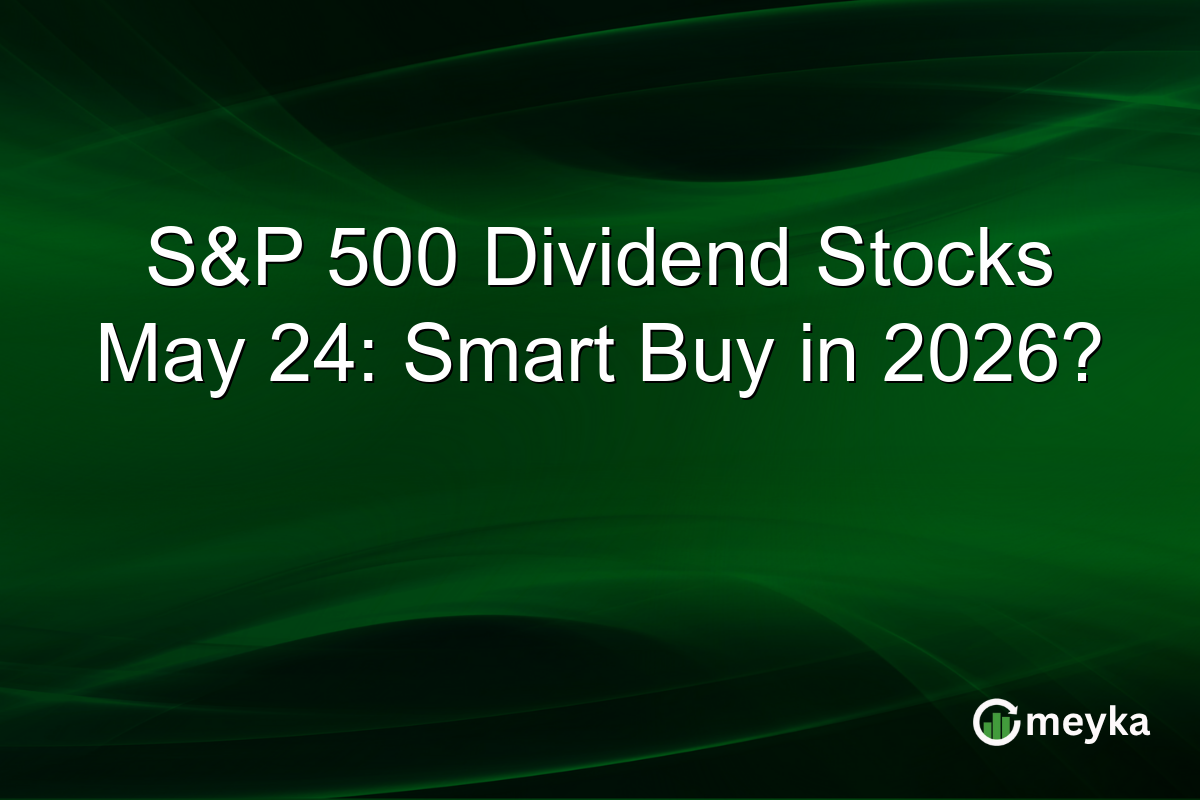 S&P 500 Dividend Stocks May 24: Smart Buy in 2026?