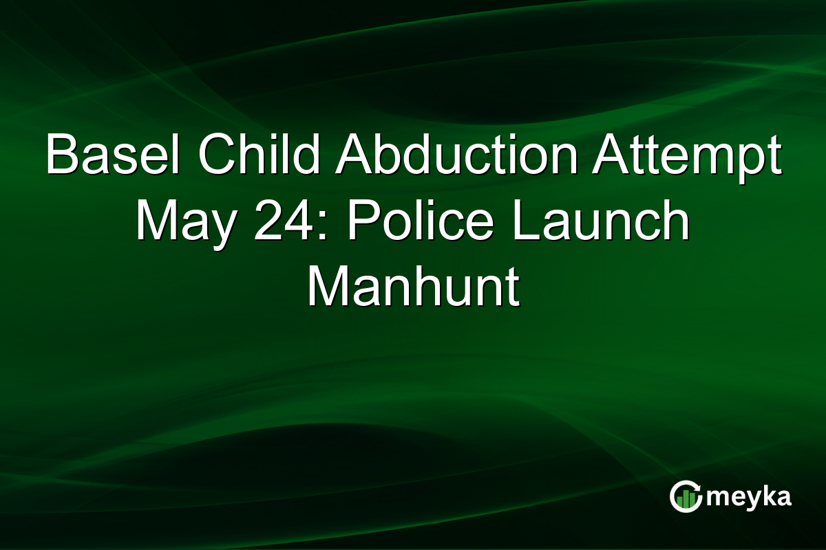 Basel Child Abduction Attempt May 24: Police Launch Manhunt