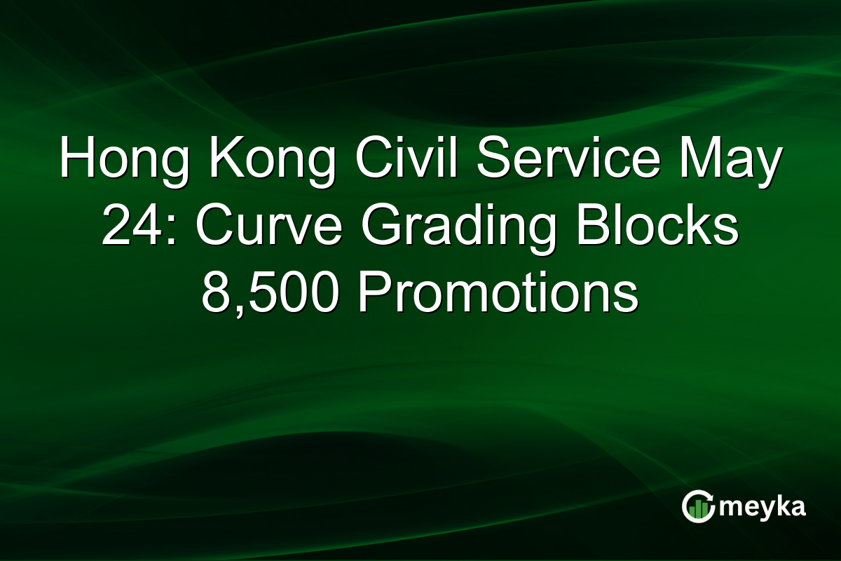 Hong Kong Civil Service May 24: Curve Grading Blocks 8,500 Promotions