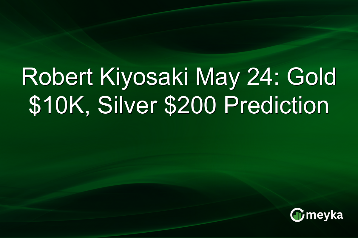 Robert Kiyosaki May 24: Gold $10K, Silver $200 Prediction