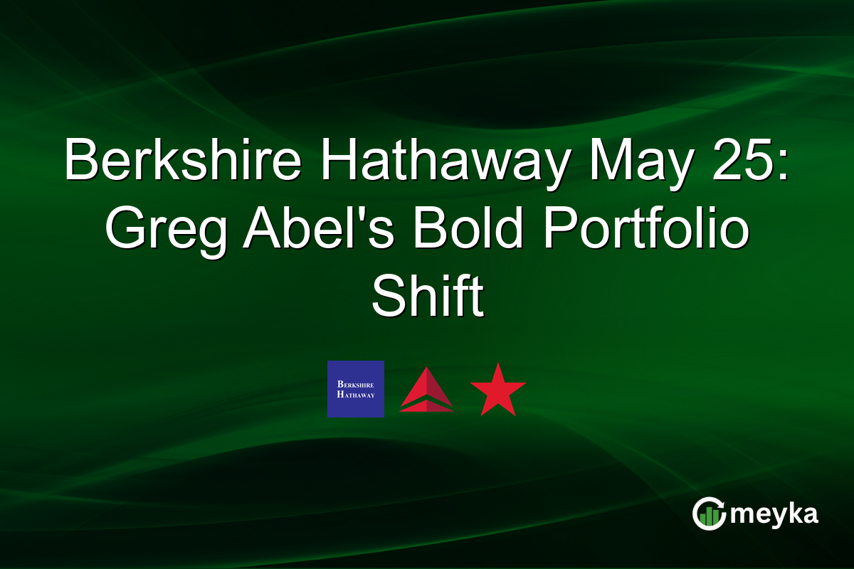 Berkshire Hathaway May 25: Greg Abel’s Bold Portfolio Shift