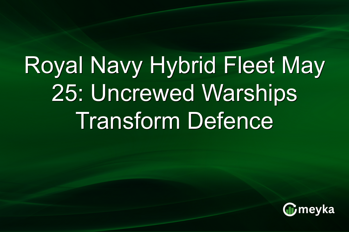 Royal Navy Hybrid Fleet May 25: Uncrewed Warships Transform Defence