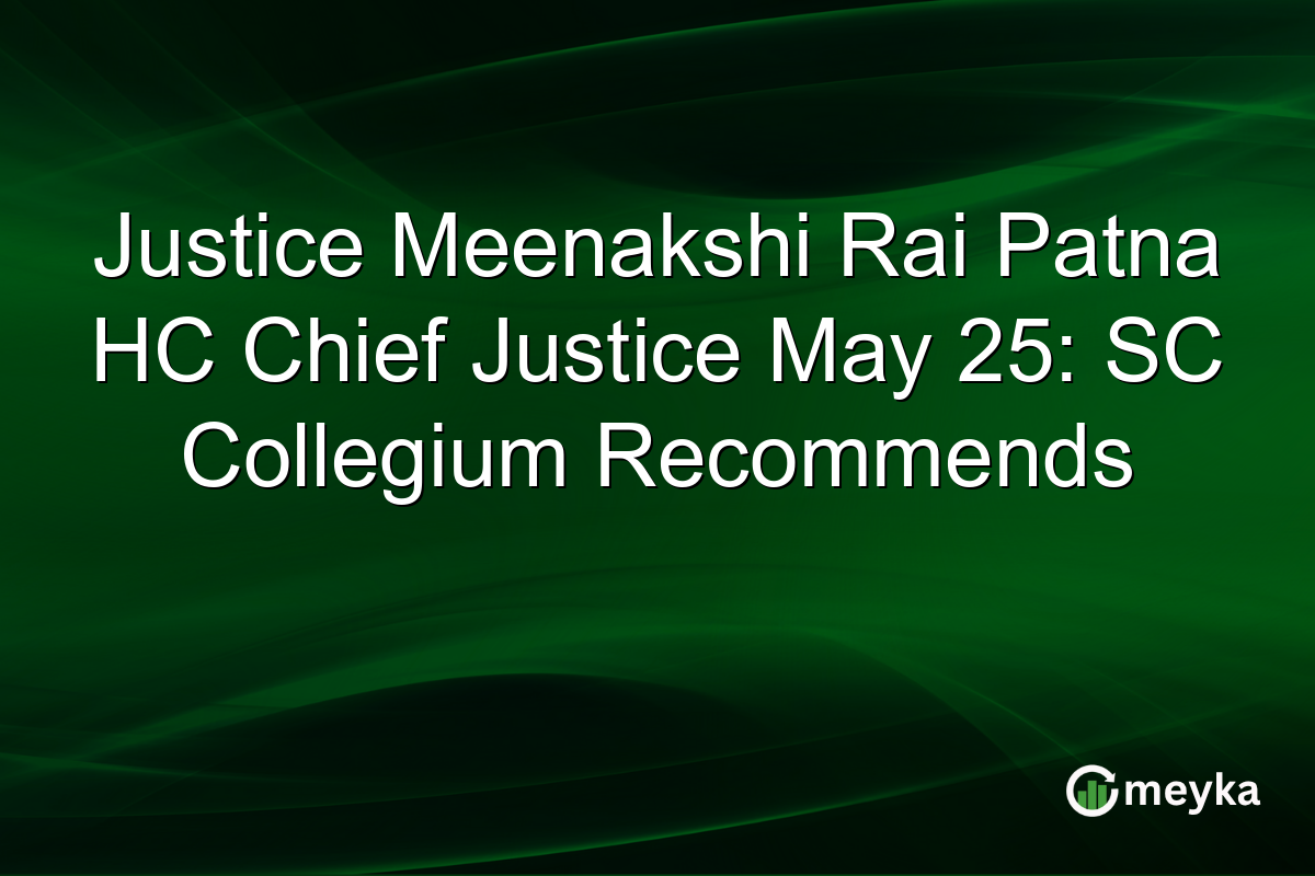 Justice Meenakshi Rai Patna HC Chief Justice May 25: SC Collegium Recommends