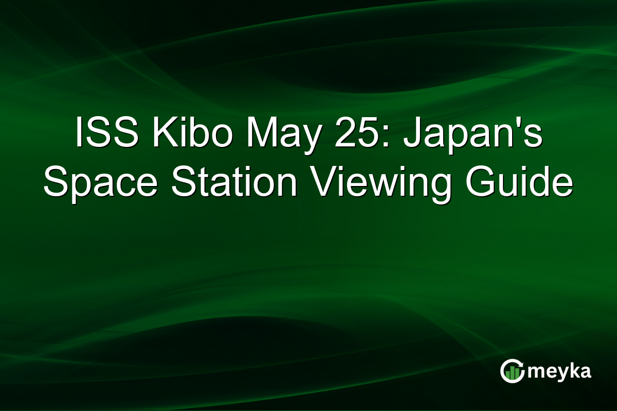 ISS Kibo May 25: Japanβs Space Station Viewing Guide