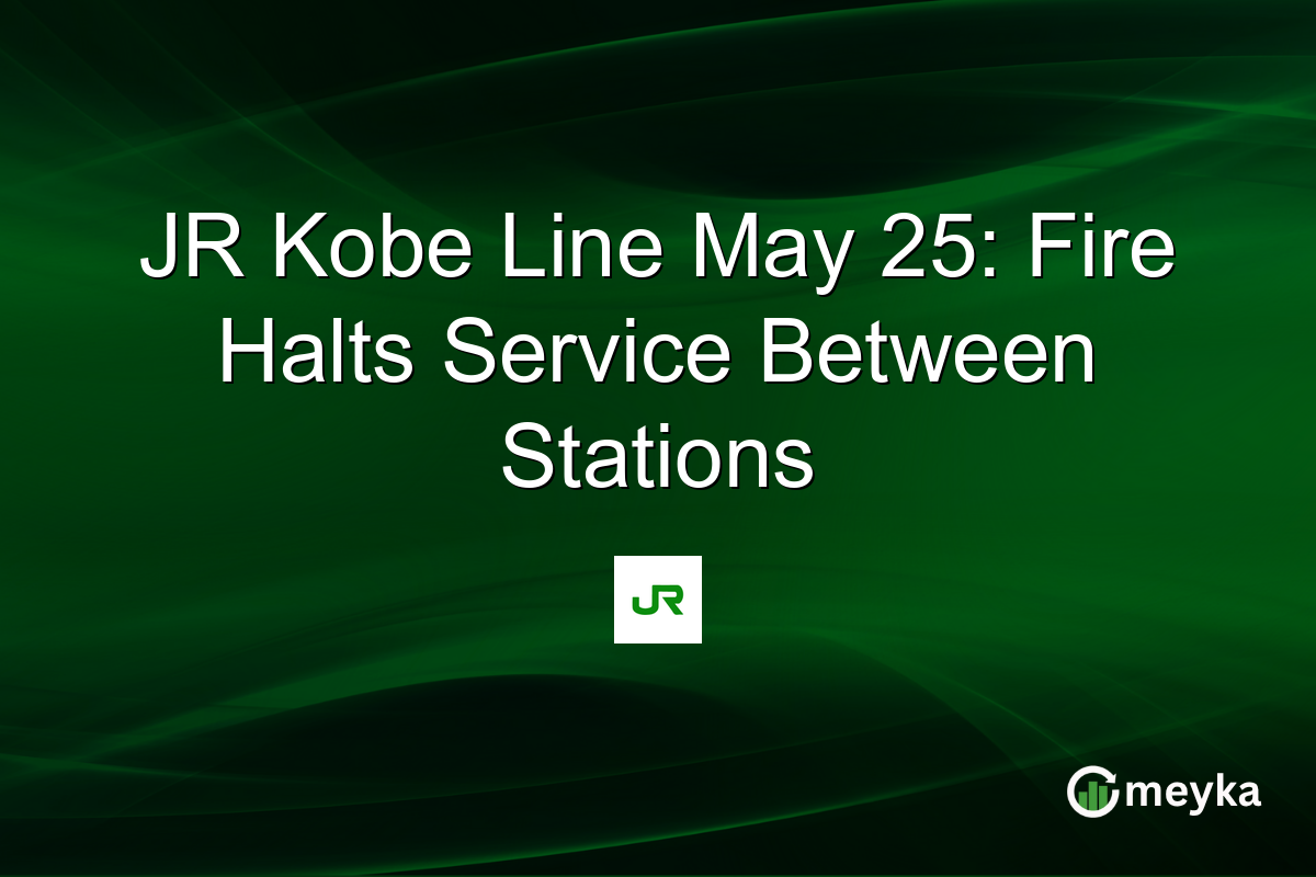 JR Kobe Line May 25: Fire Halts Service Between Stations