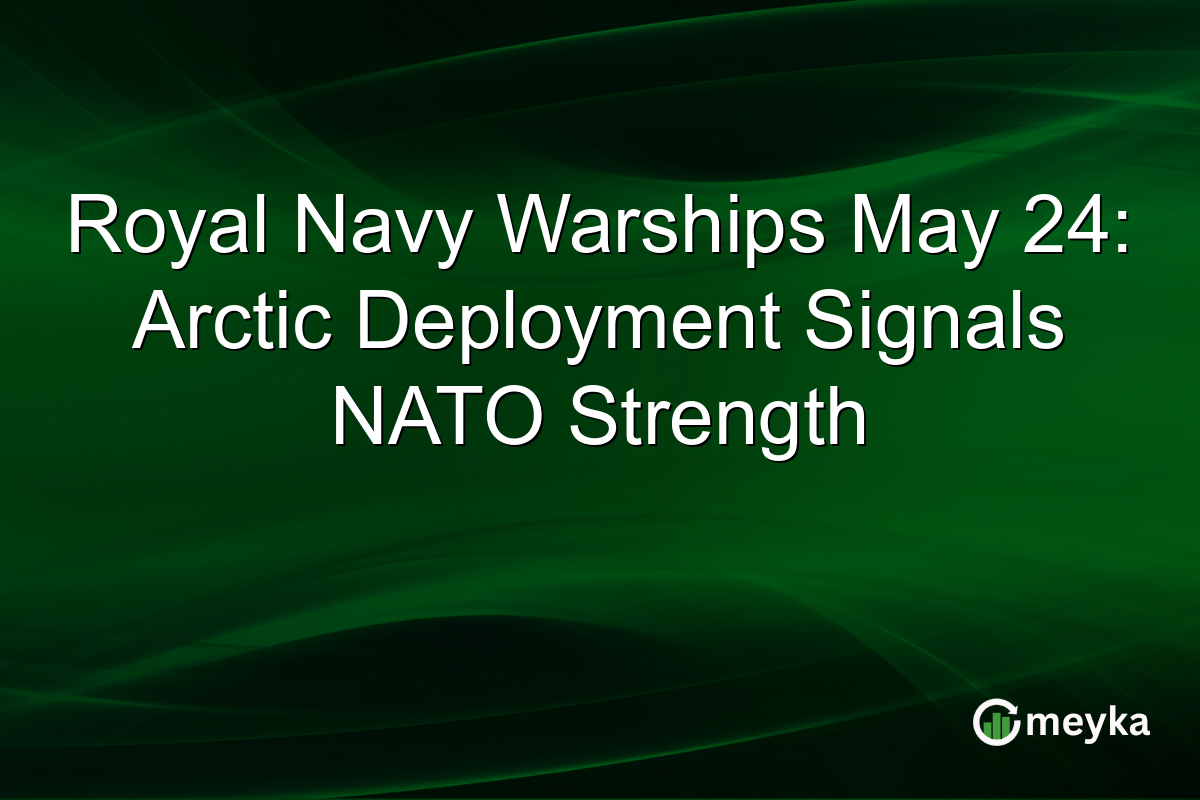 Royal Navy Warships May 24: Arctic Deployment Signals NATO Strength