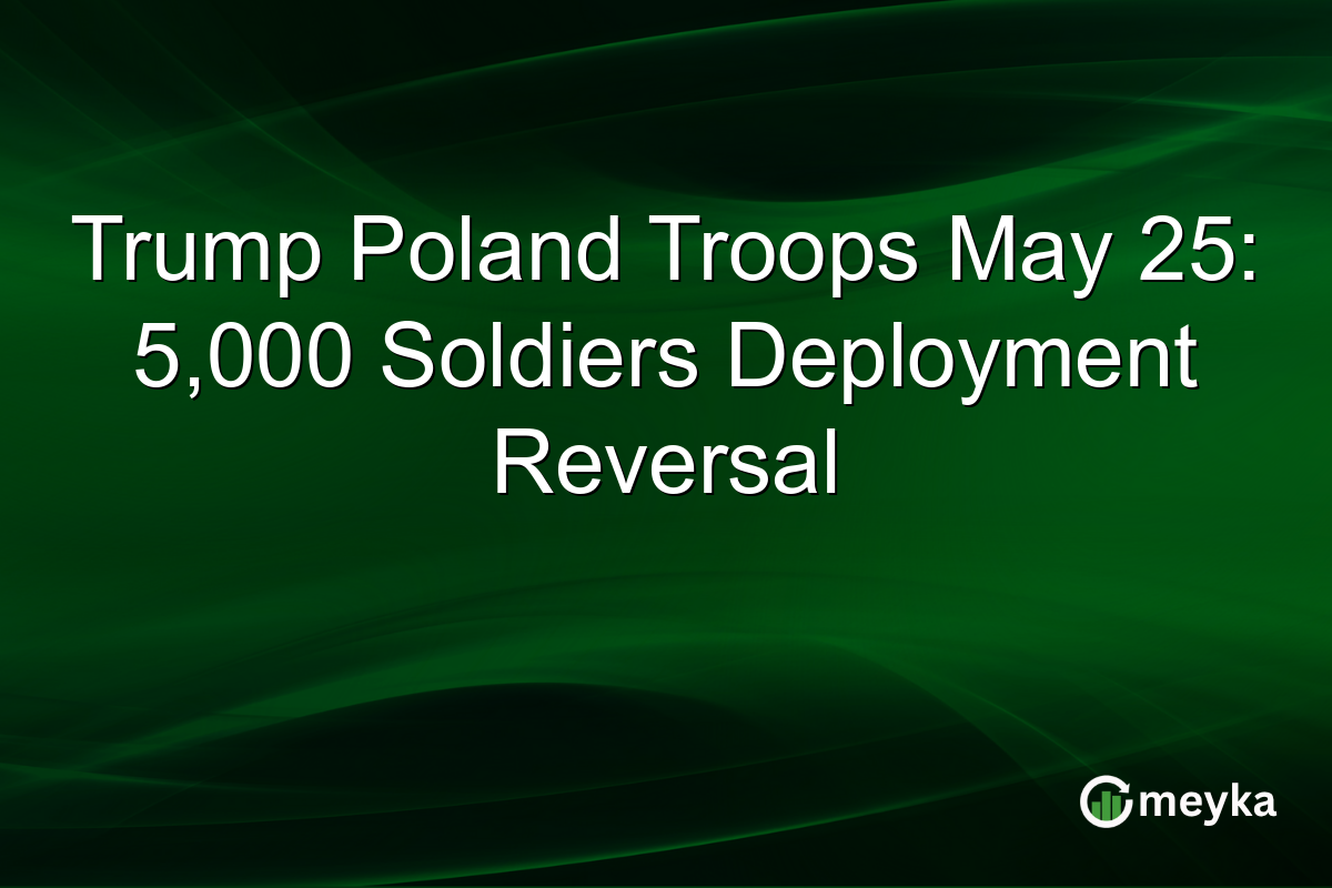 Trump Poland Troops May 25: 5,000 Soldiers Deployment Reversal
