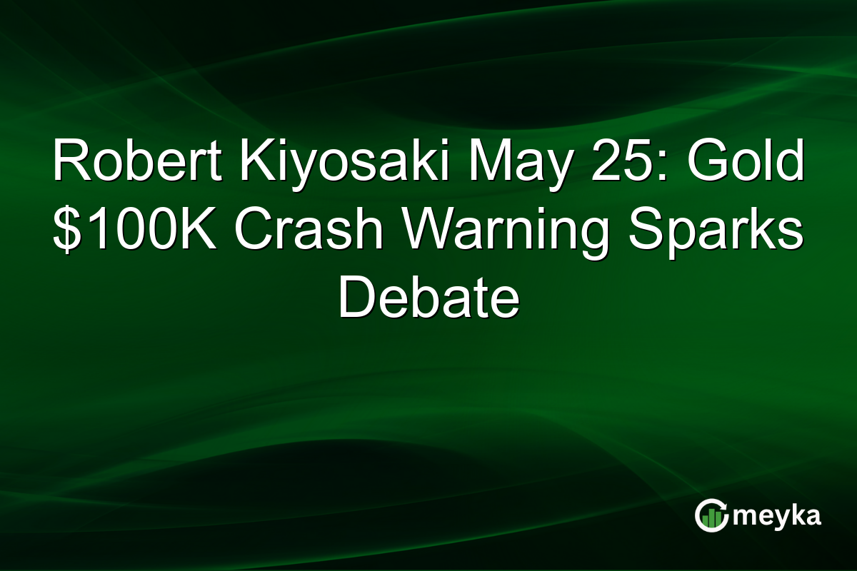 Robert Kiyosaki May 25: Gold $100K Crash Warning Sparks Debate