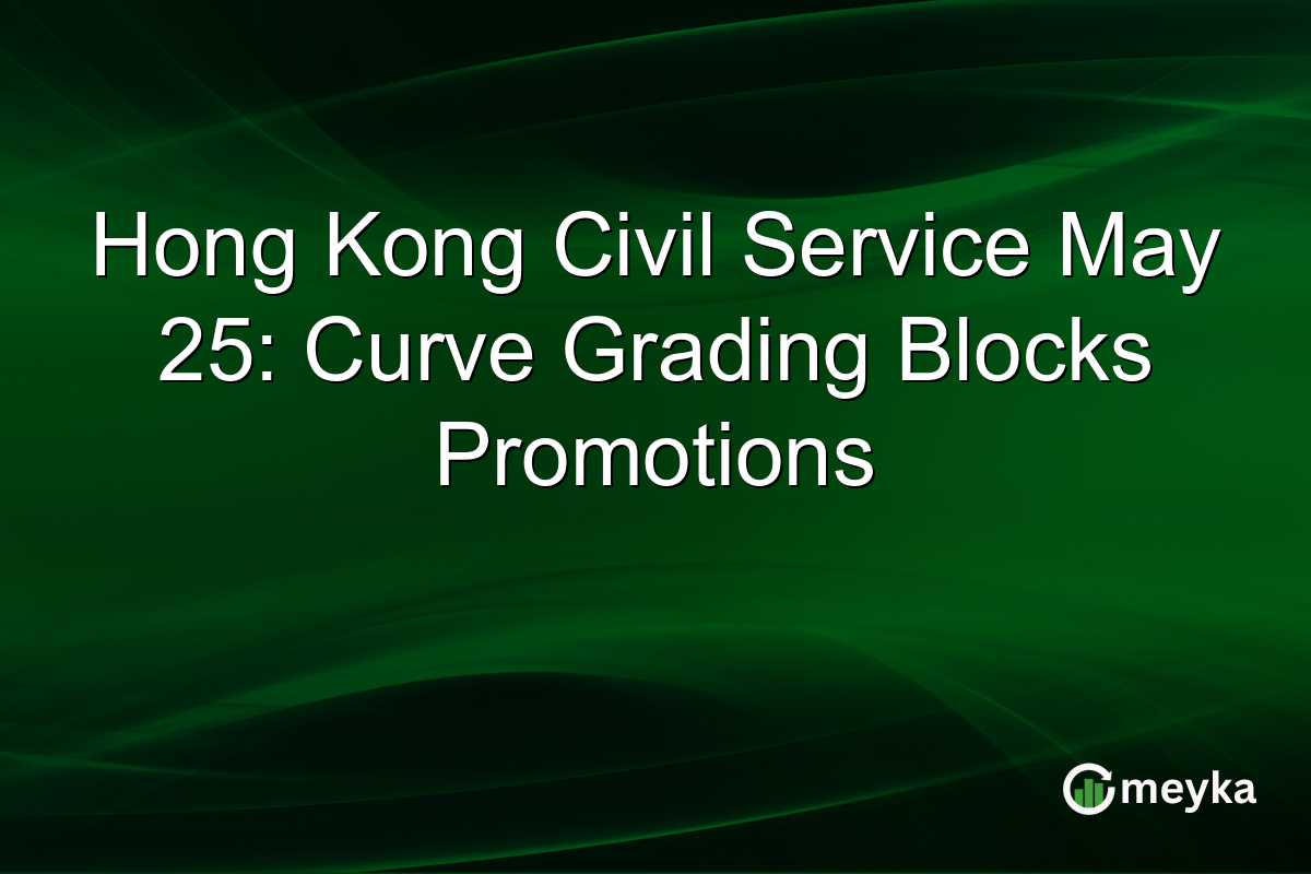 Hong Kong Civil Service May 25: Curve Grading Blocks Promotions