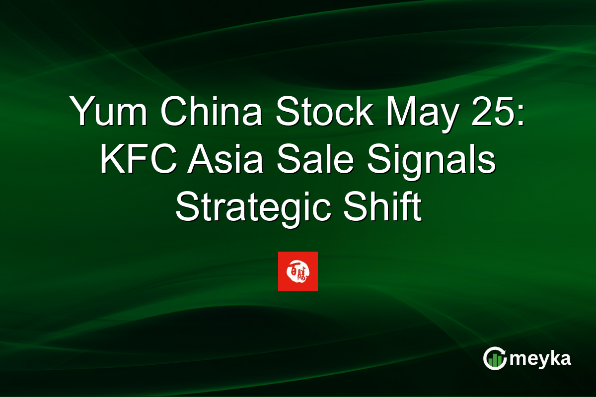 Yum China Stock May 25: KFC Asia Sale Signals Strategic Shift