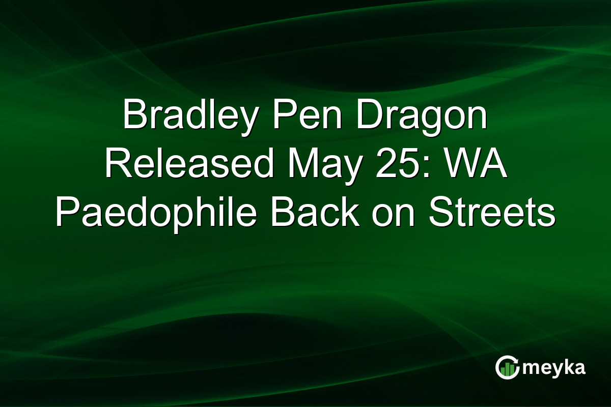 Bradley Pen Dragon Released May 25: WA Paedophile Back on Streets
