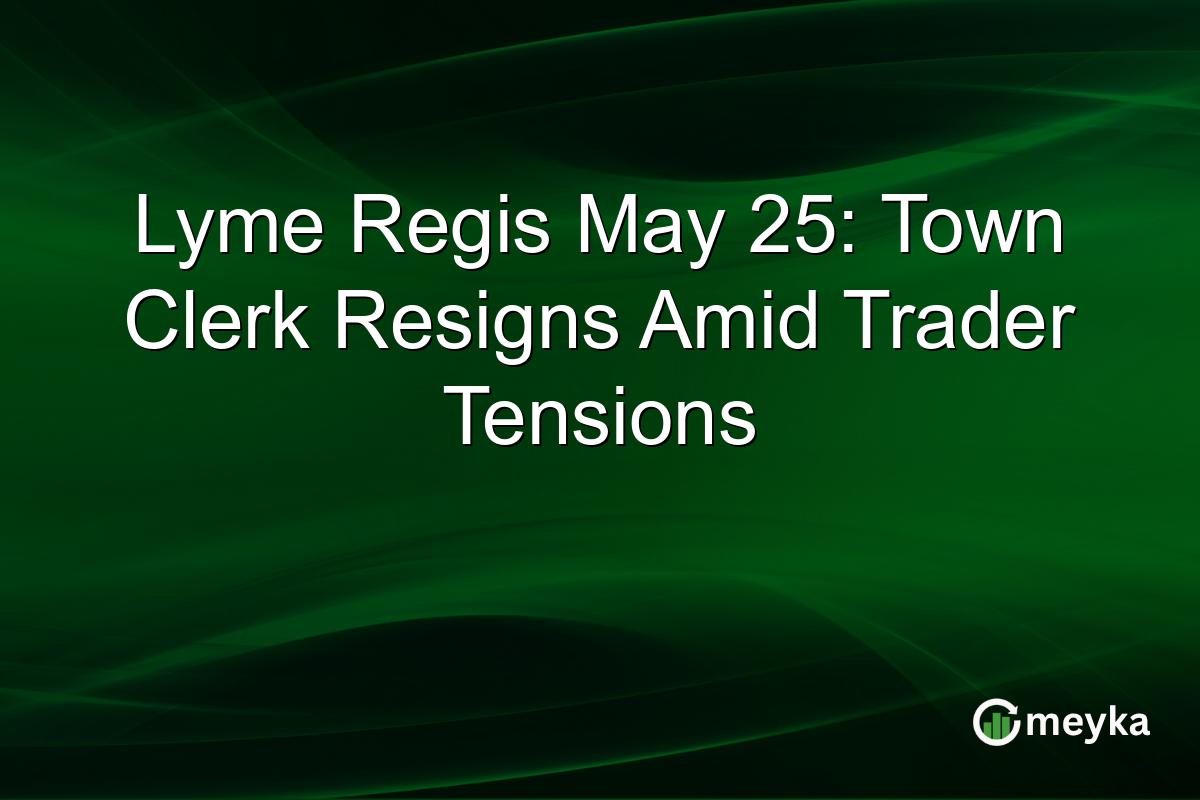 Lyme Regis May 25: Town Clerk Resigns Amid Trader Tensions