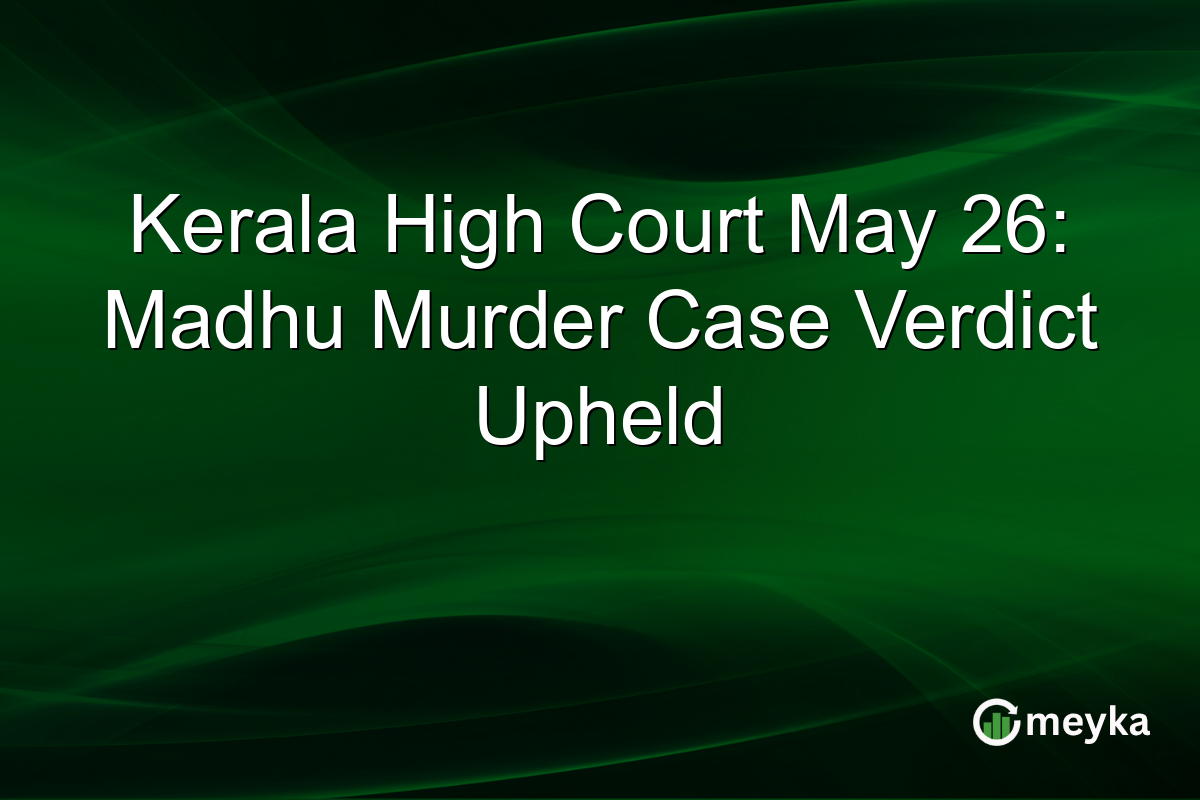 Kerala High Court May 26: Madhu Murder Case Verdict Upheld