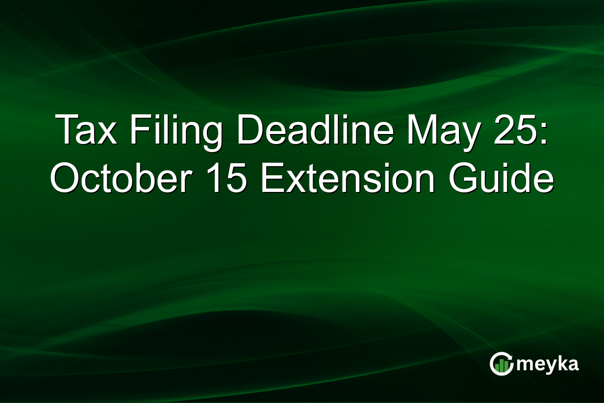 Tax Filing Deadline May 25: October 15 Extension Guide