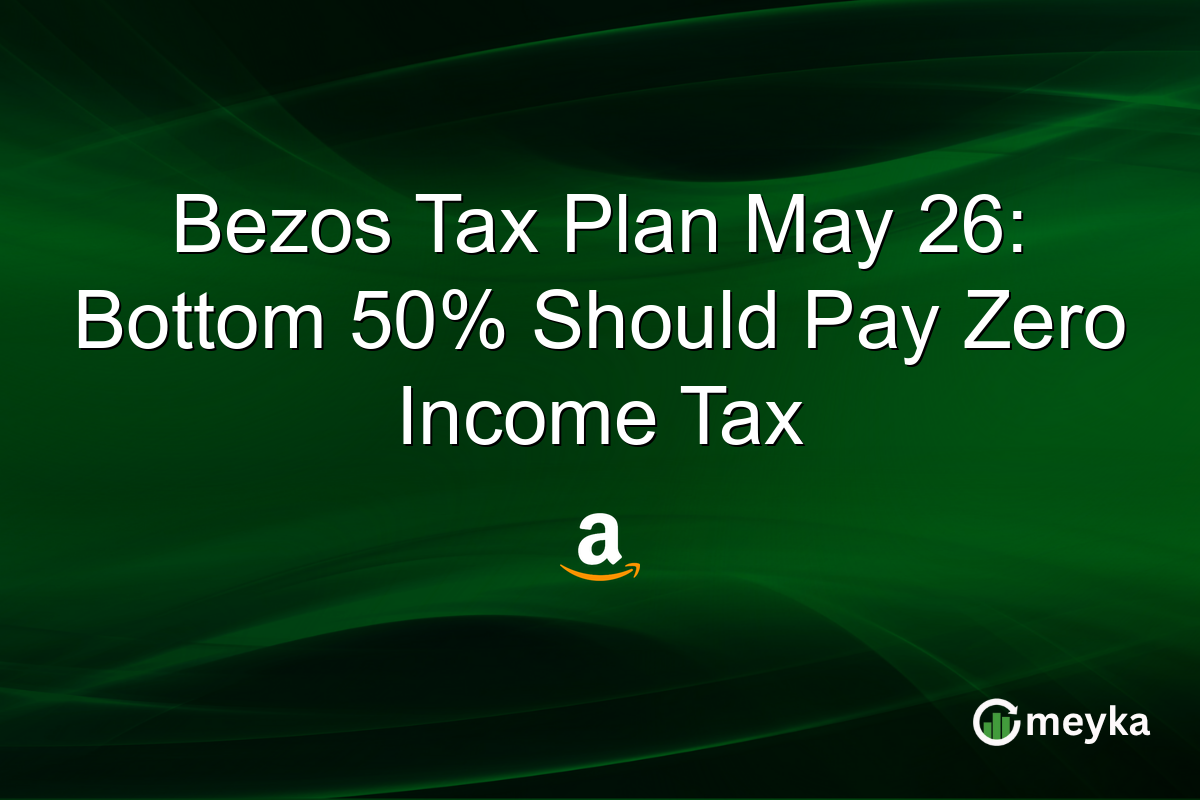 Bezos Tax Plan May 26: Bottom 50% Should Pay Zero Income Tax