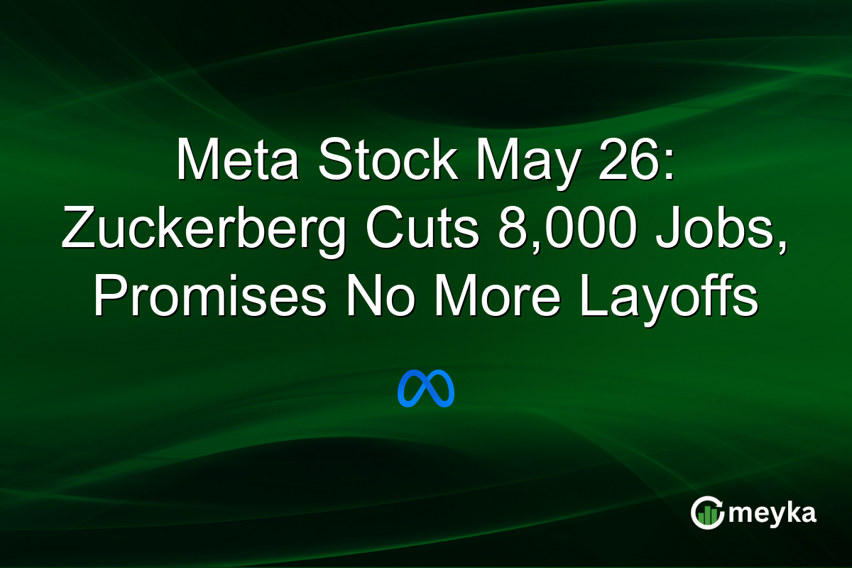 Meta Stock May 26: Zuckerberg Cuts 8,000 Jobs, Promises No More Layoffs