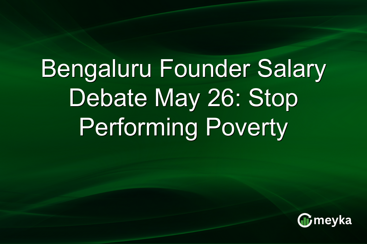 Bengaluru Founder Salary Debate May 26: Stop Performing Poverty
