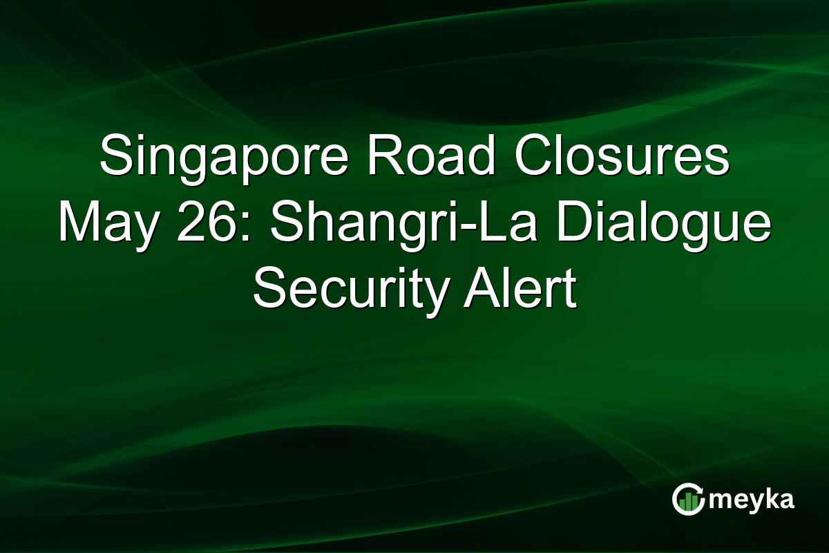 Singapore Road Closures May 26: Shangri-La Dialogue Security Alert