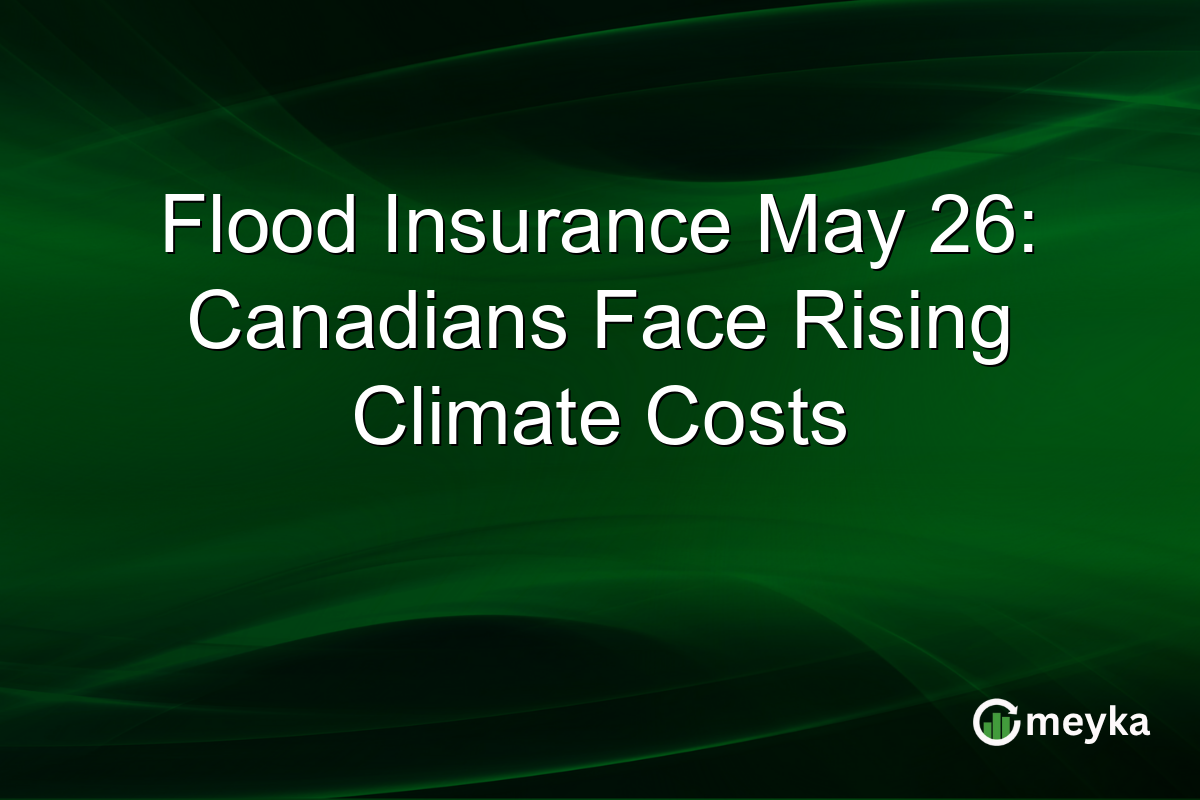 Flood Insurance May 26: Canadians Face Rising Climate Costs